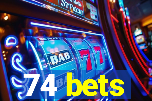 74 bets